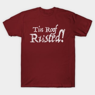 Tin Roof - RUSTED! T-Shirt